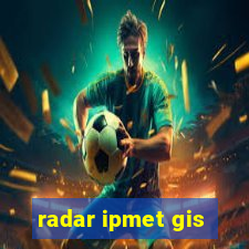 radar ipmet gis